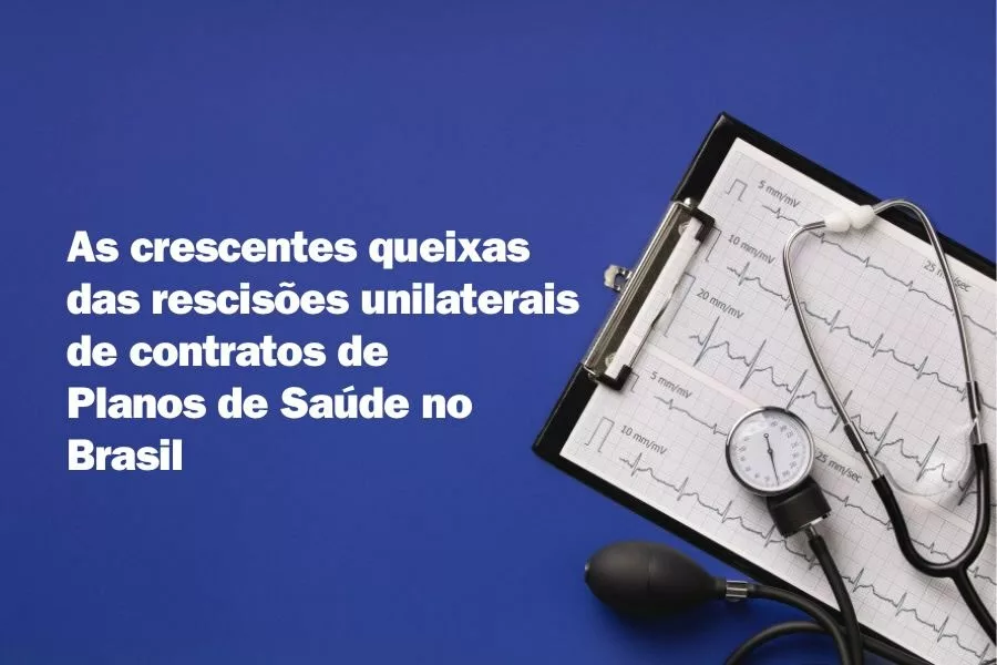 As crescentes queixas das rescisões unilaterais de contratos de planos de saúde no Brasil - 1