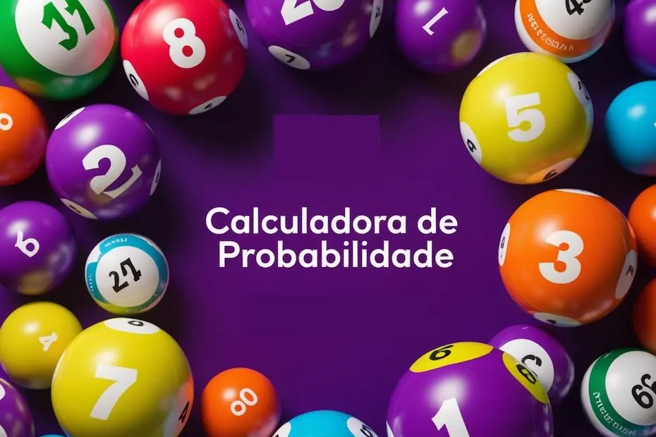 Calculadora de Probabilidade Loteria: Descubra suas chances de ganhar